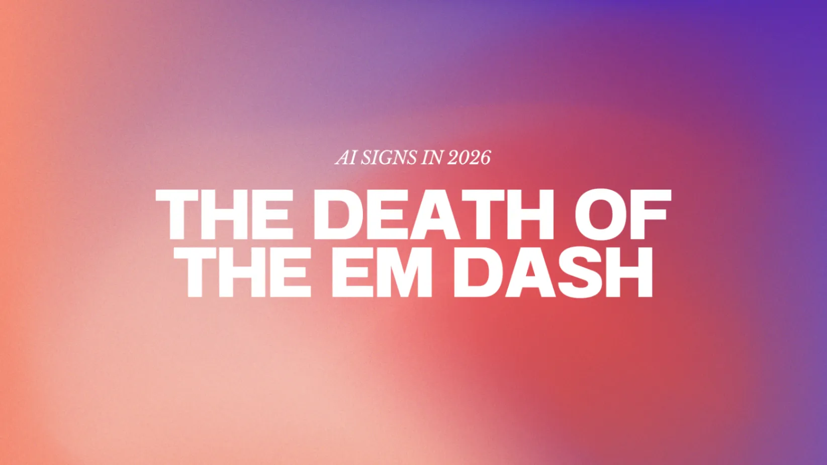 “The Death of the Em Dash” text on a gradient background.