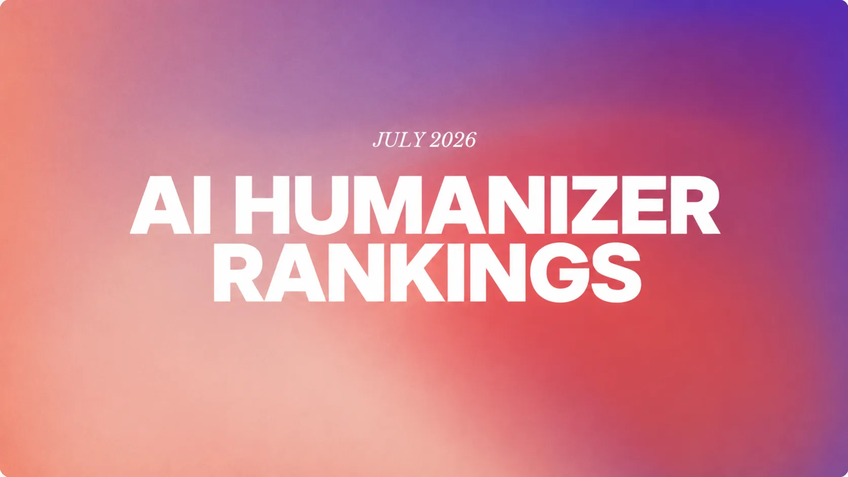 AI Humanizer Rankings for July 2026: WriteHuman Takes the Top Spot