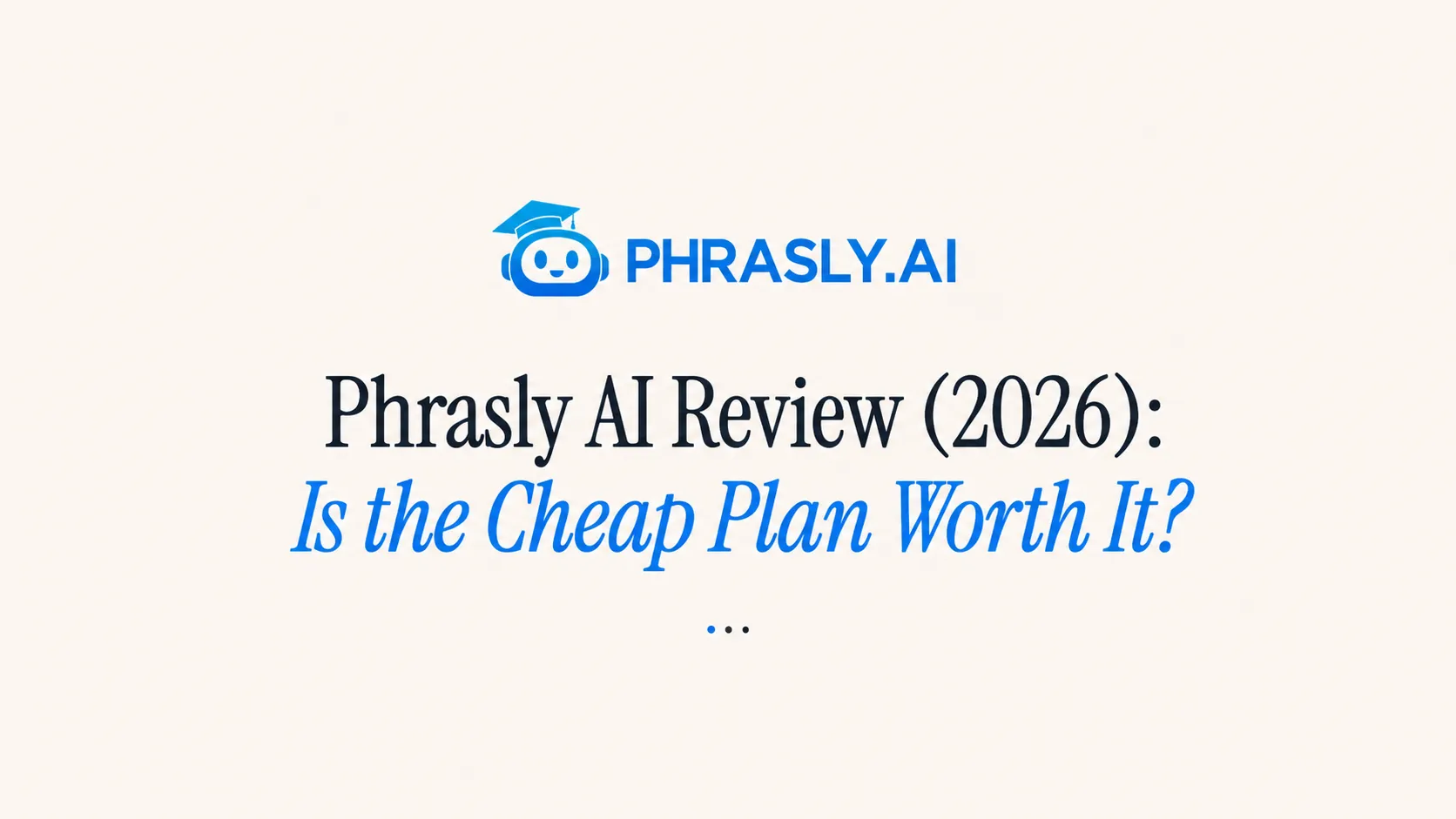 Phrasly.AI robot logo above the headline 'Phrasly AI Review (2026): Is the Cheap Plan Worth It?' on a cream background