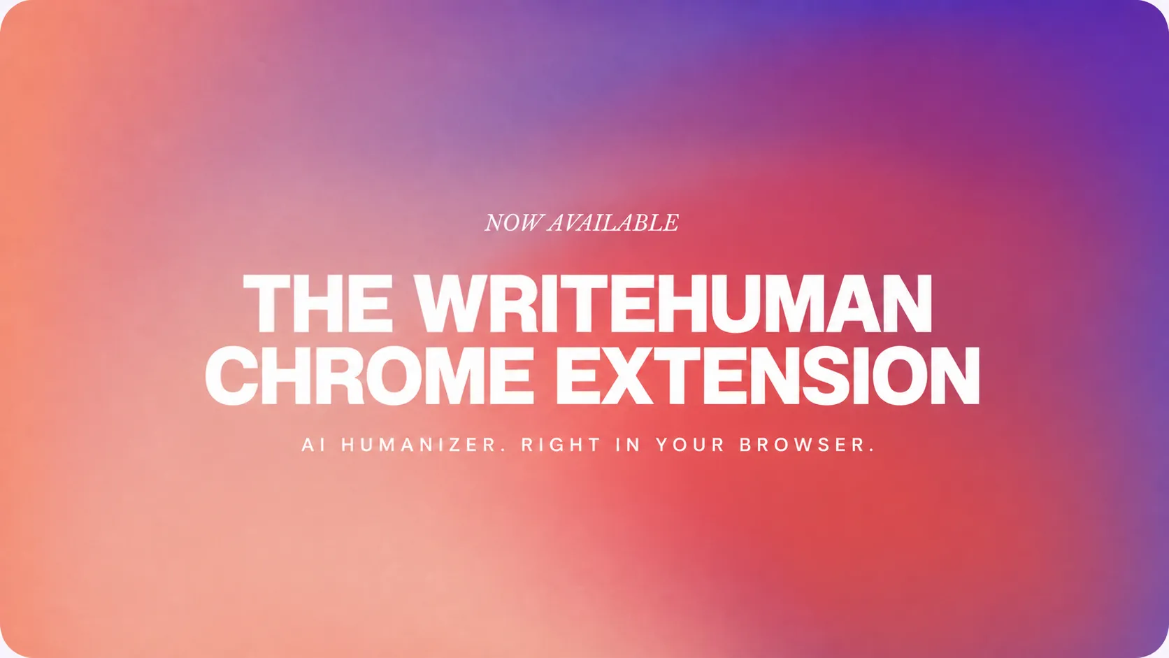 the writehuman chrome extion is out now